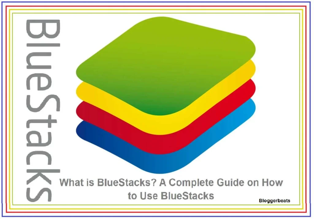 What is BlueStacks? A Complete Guide How to Use BlueStacks